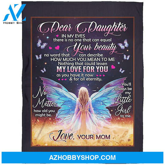 Gift For Daughter Blanket, Dear Daughter In My Eyes There Is No One That Can Equal Your Beauty Butterfly - Love From Mom