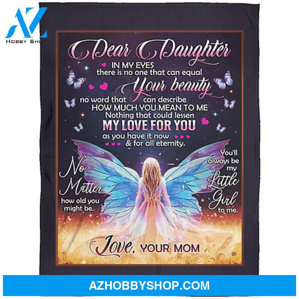 Gift For Daughter Blanket, Dear Daughter In My Eyes There Is No One That Can Equal Your Beauty Butterfly - Love From Mom