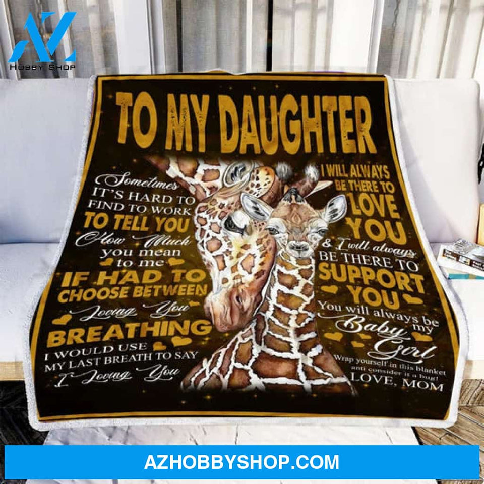 Gift For Daughter Blanket, Mom To My Daughter Giraffe I Will Always Be There To Love You - Love From Mom