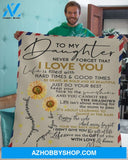 Gift For Daughter Blanket, Mom To My Daughter Mail Sunflower Life Is Filled With Hard Time & Good Time