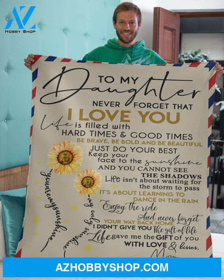 Gift For Daughter Blanket, Mom To My Daughter Mail Sunflower Life Is Filled With Hard Time & Good Time