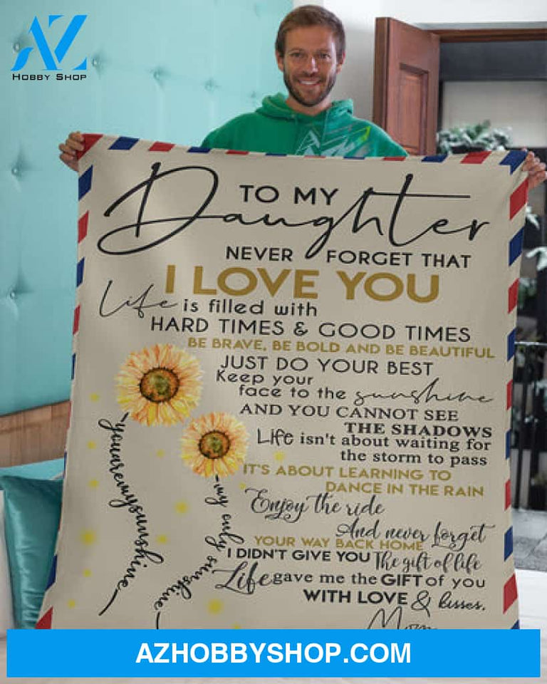 Gift For Daughter Blanket, Mom To My Daughter Mail Sunflower Life Is Filled With Hard Time & Good Time