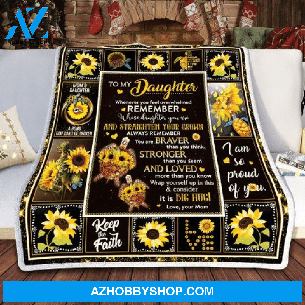 Gift For Daughter Blanket, Mom To My Daughter Sunflower Turtle When You Feel Overwhelmed