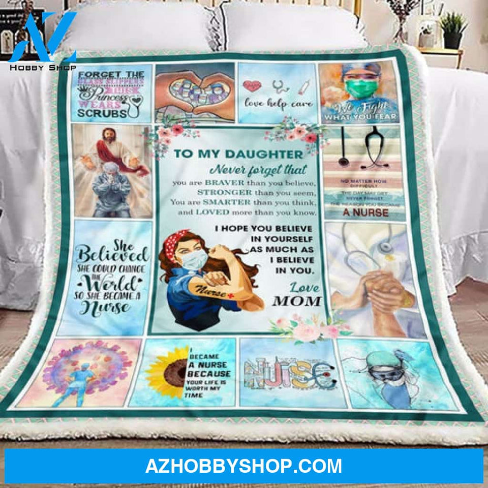 Gift For Daughter Blanket, Nurse To My Daughter Never Forget That You Are Braver Than You Believe - Love From Mom