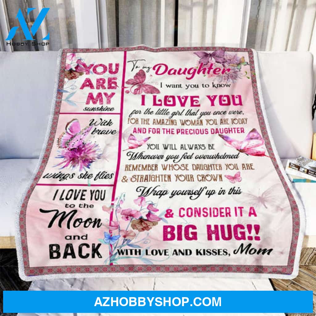 Gift For Daughter Blanket, Pink Butterfly To My Daughter I Want You To Know I Love You - Love From Mom