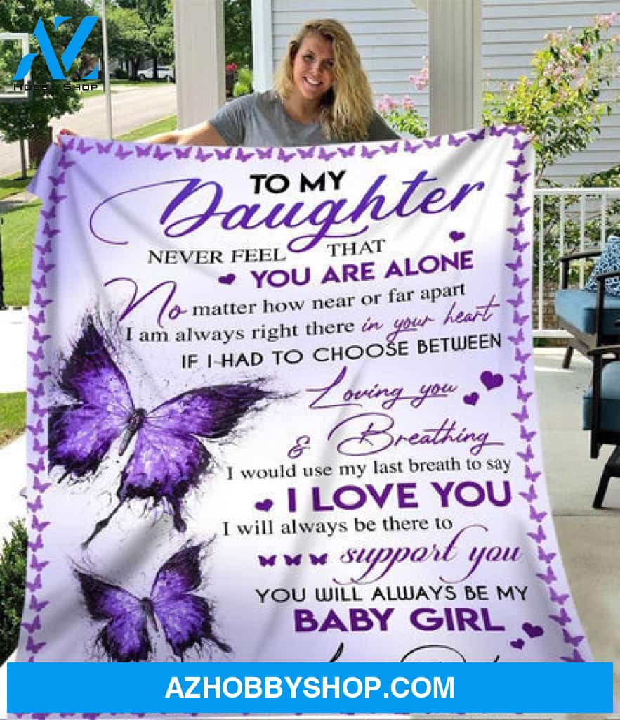 Gift For Daughter Blanket, Purple Butterfly To My Daughter Never Feel That You Are Alone - Love From Dad