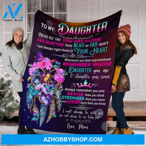 GIft For Daughter Blanket, To My Daughter Always Remember You Are Braver Than You Think