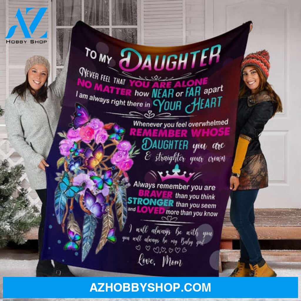 GIft For Daughter Blanket, To My Daughter Always Remember You Are Braver Than You Think