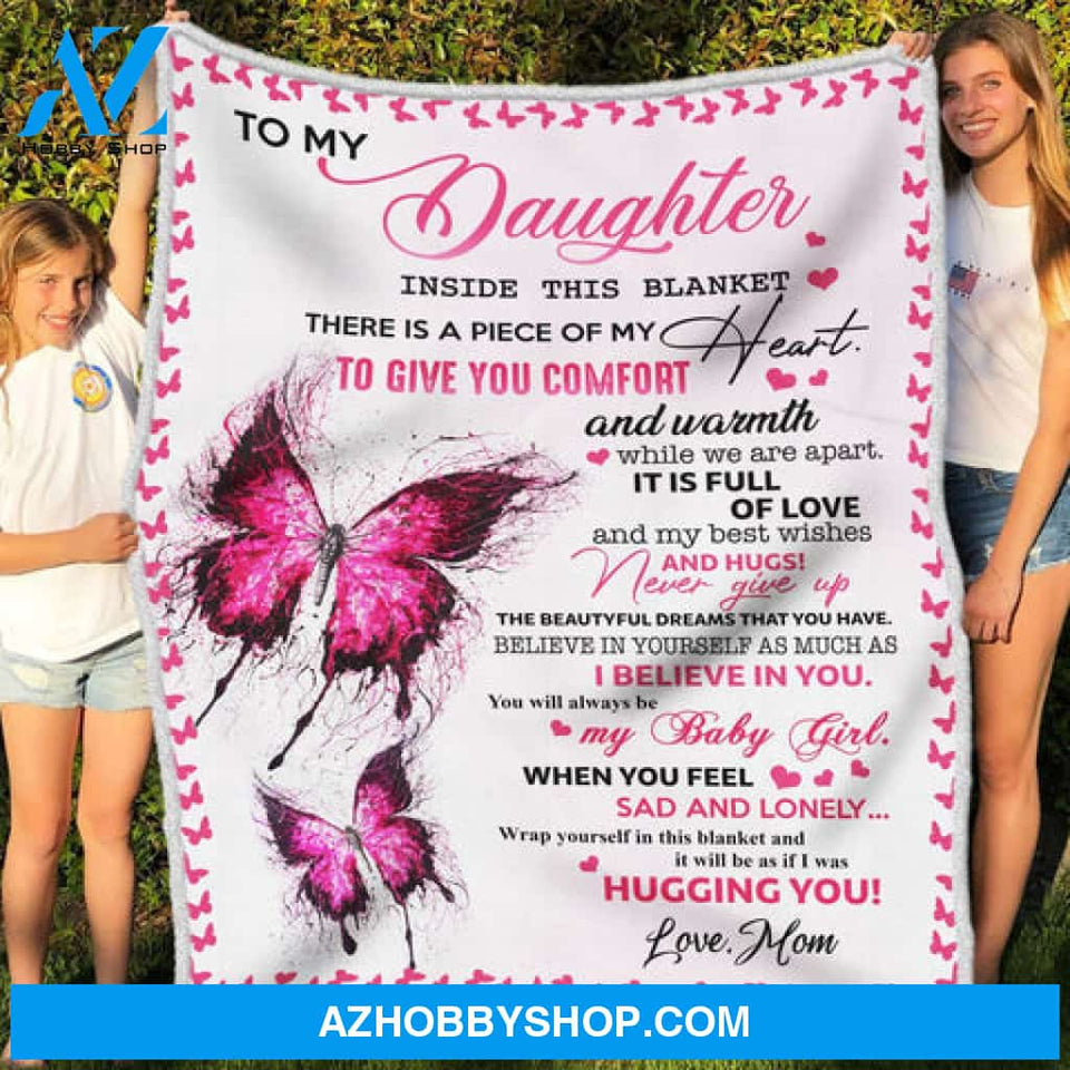 Gift For Daughter Blanket, To My Daughter Butterfly There Is A Piece Of My Heart To Give You Comfort - Love From Mom