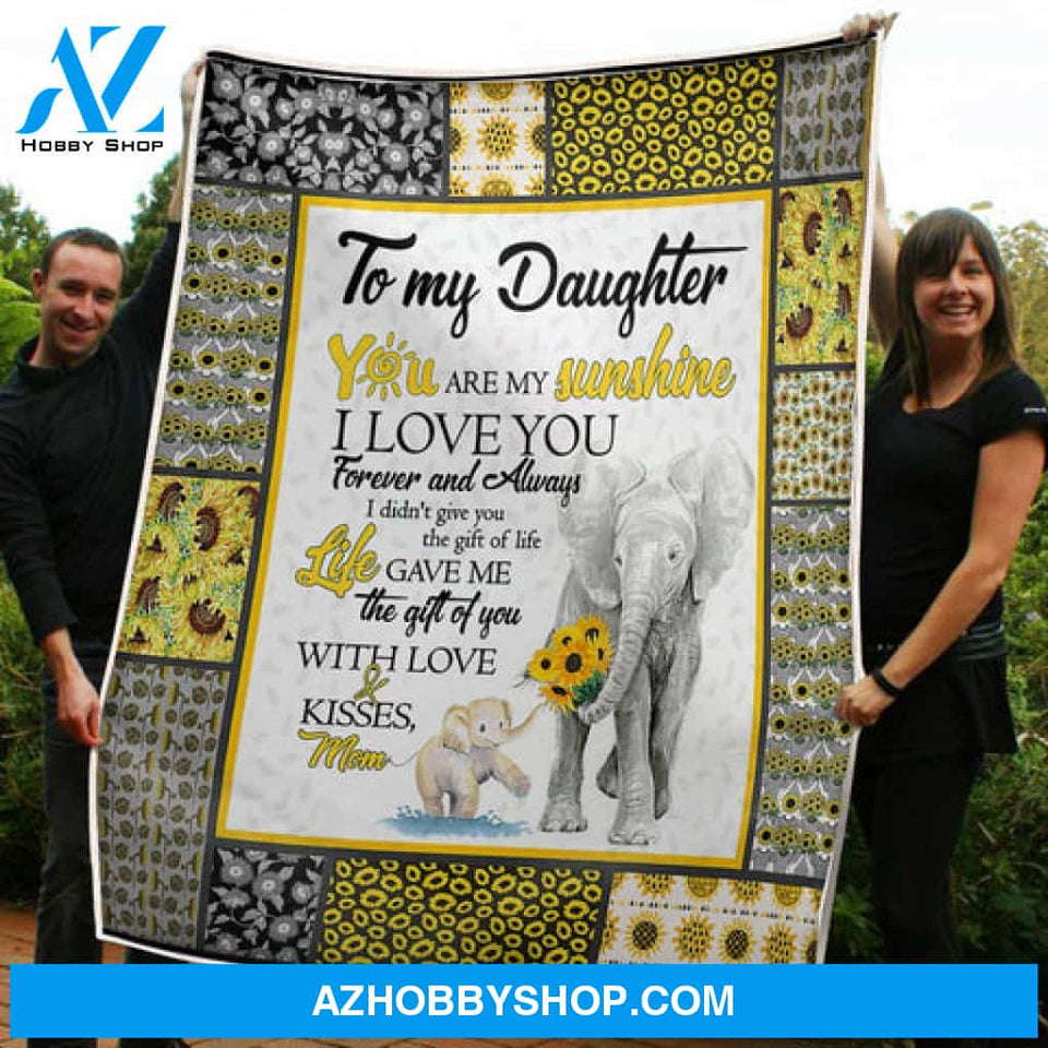 Gift For Daughter Blanket, To My Daughter Elephant & Sunflower Life Gave Me The Gift Of You - Love From Mom