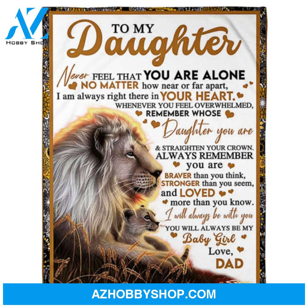 Gift For Daughter Blanket, To My Daughter Lion Dad Never Feel That You Are Alone