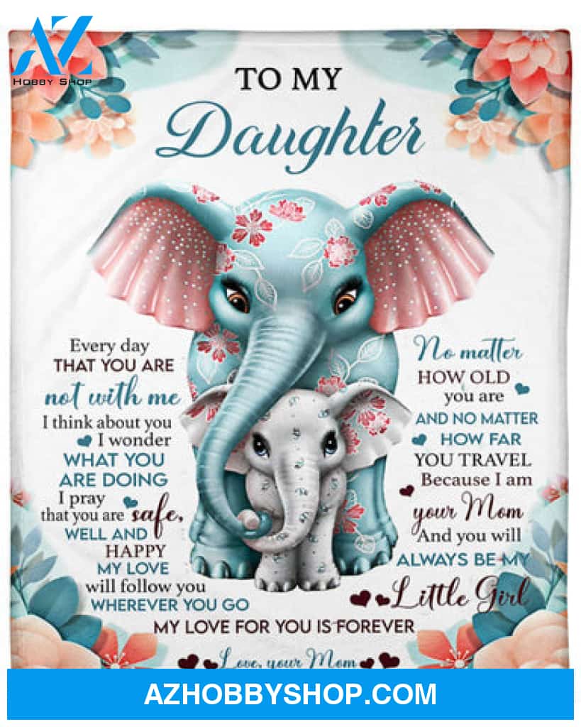 Gift For Daughter Blanket, To My Daughter My Love For You Is Forever Elephant - Love From Mom