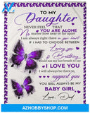 Gift For Daughter Blanket, To My Daughter Never Feel That You Are Alone Fleece Blanket