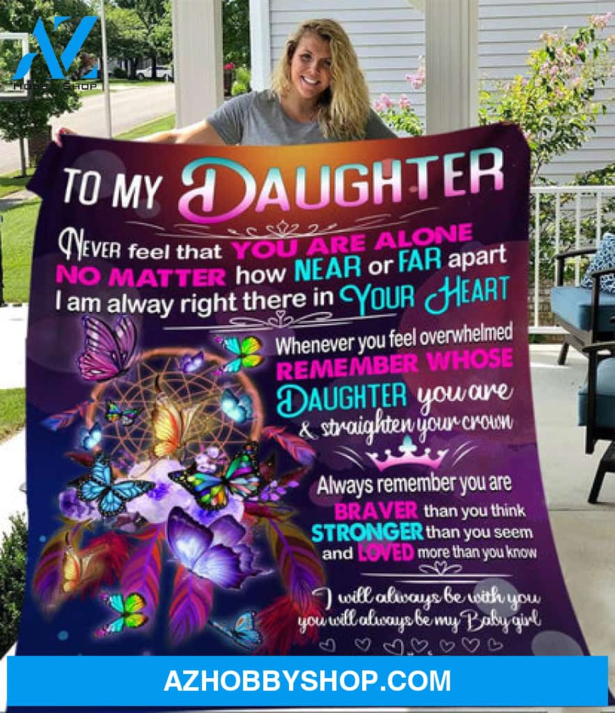 Gift For Daughter Blanket, To My Daughter Never Feel That You Are Alone, Love From Mom, Butterflies Dreamcatcher
