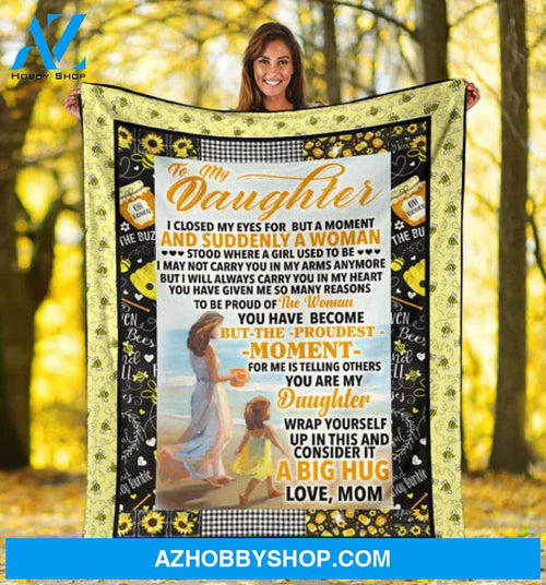 Gift For Daughter Blanket. To My Daughter Proud Of The Woman You Have Become A Big Hug Gift From Mom Fleece Blanket