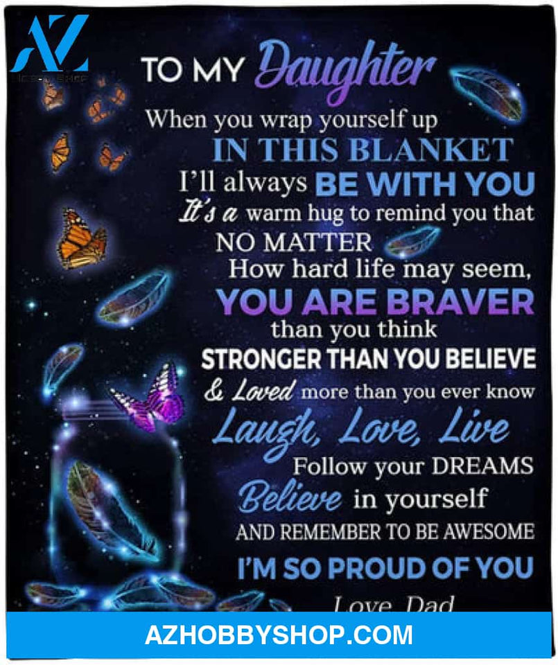 Gift For Daughter Blanket, to My Daughter When You Wrap Yourself Up in This Blanket I'll Allways Be with You Butterfly - Love From Dad
