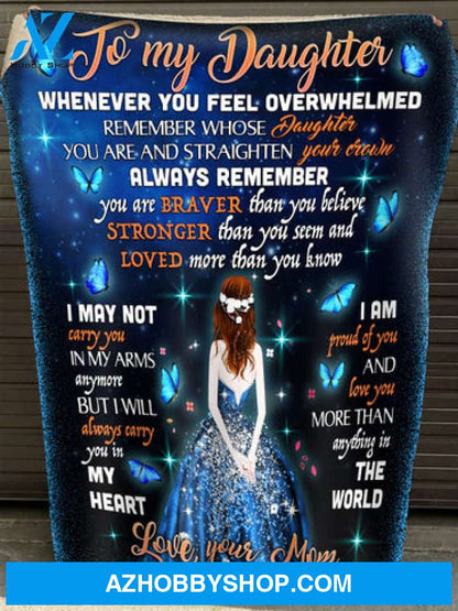 Gift For Daughter Blanket, To My Daughter Whenever You Feel Overwhelmed Remember Whose Daughter You Are