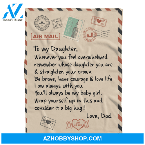 Gift For Daughter Blanket, To My Daughter Whenever You Feel Overwhelmed Remember Whose Daughter You Are, Letter From Dad