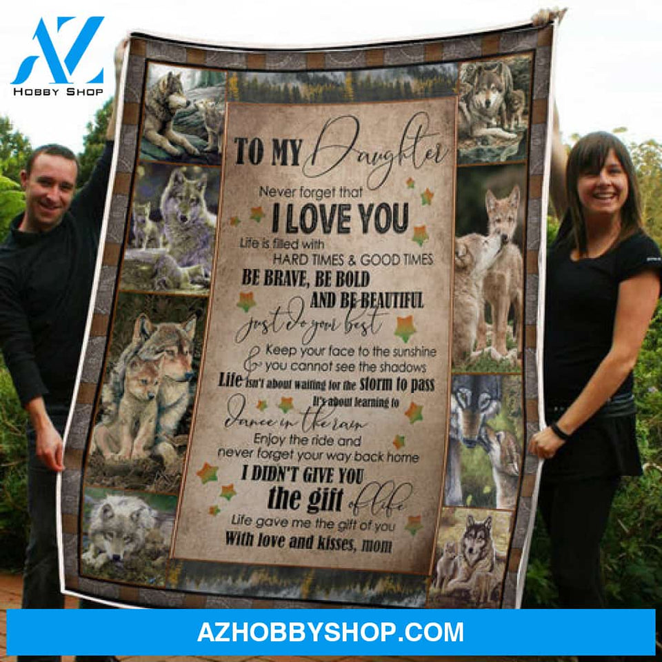 Gift For Daughter Blanket, To My Daughter Wolf Life Gave Me The Gift Of You Love From Mom