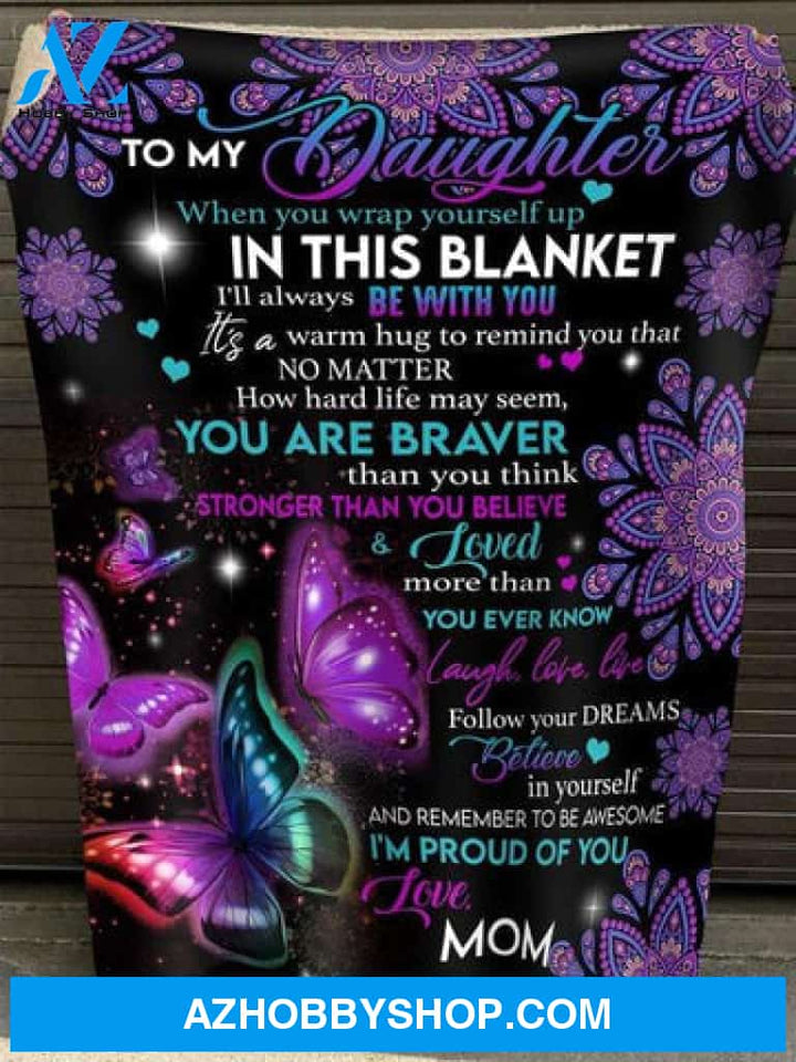 Gift For Daughter Blanket, To My Daughter You Are Braver Butterfly