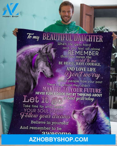 Gift For Daughter Blanket, When Life Gets Hard Wolf Galaxy Dad To Daughter Fleece Blanket