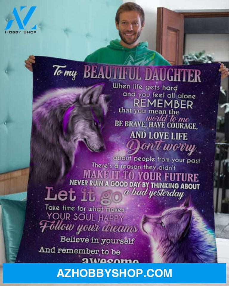 Gift For Daughter Blanket, When Life Gets Hard Wolf Galaxy Dad To Daughter Fleece Blanket
