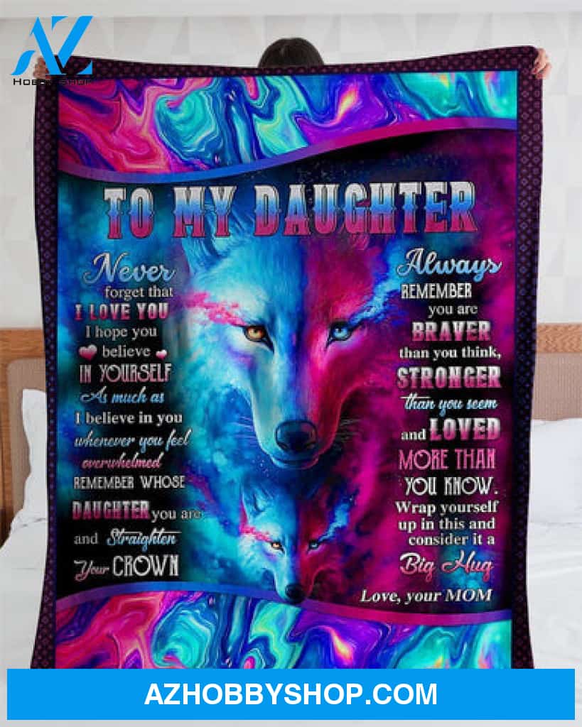 Gift For Daughter Blanket, Wolf To My Daughter Never Forget That I Love You Mom - Love From Mom