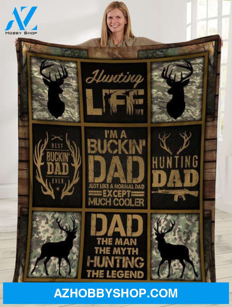 Gift For Father Blanket, Deer Hunting I Am A Bucking Dad Hunting Just Like A Normal Dad Except Much Cooler