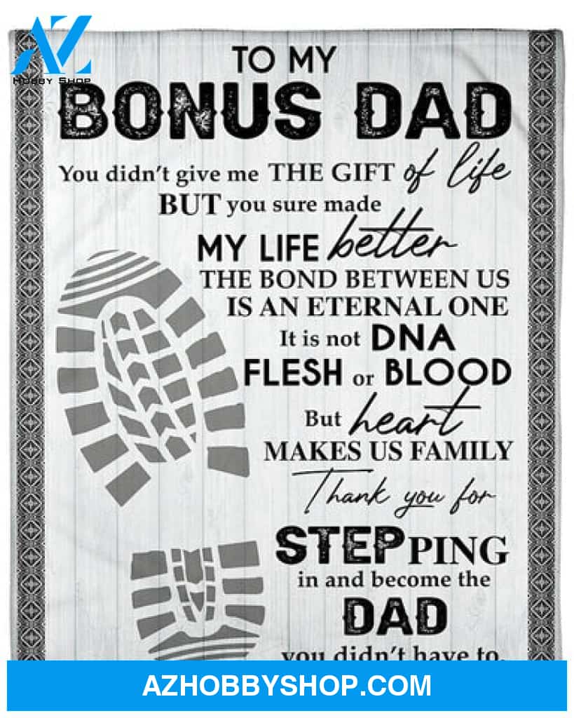 Gift For Father Blanket, To My Bonus Dad Thank You For Stepping In And Become The Dad I Didn't Have To