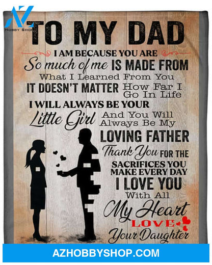 Gift For Father Blanket, To My Dad I Am Because You Are