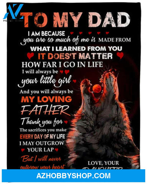 Gift For Father Blanket, To My Dad You Will Always Be My Loving Father Fleece Blanket