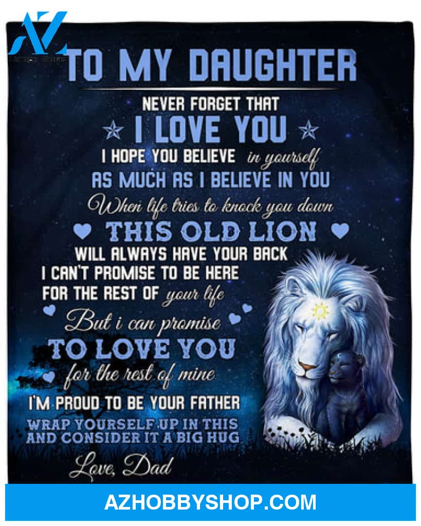 Gift For Father Blanket, To My Daughter Never Forget That I Love You I Hope You Believe In Yourself Lion - Love From Dad