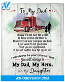 Gift For Father Blanket, To My Firefighter Dad I Know It's Not Easy For A Man To Raise A Child - Love From Daughter