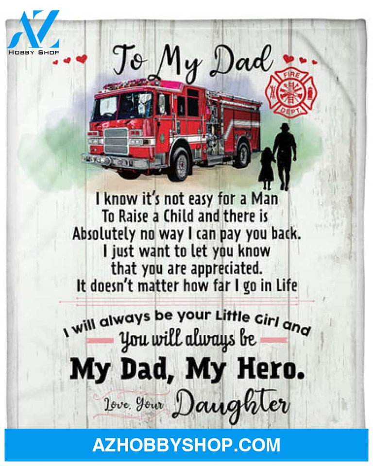Gift For Father Blanket, To My Firefighter Dad You Will Always Be My Dad My Hero - Love From Daughter