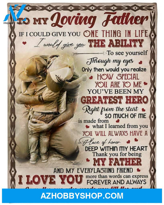 Gift For Father Blanket, To My Loving Father If I Could Give You One Thing In Life Fleece Blanket