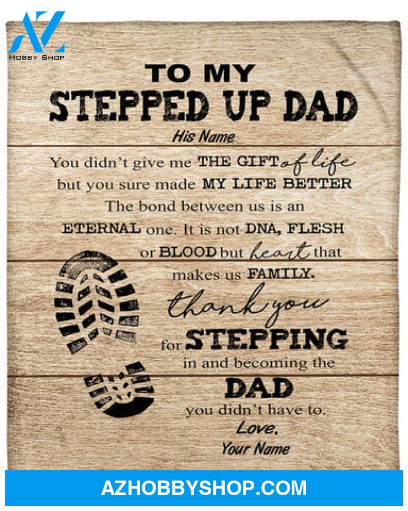 Gift For Father Blanket, To My Stepped Up Dad Thank You For Stepping In And Becoming The Dad Blanket