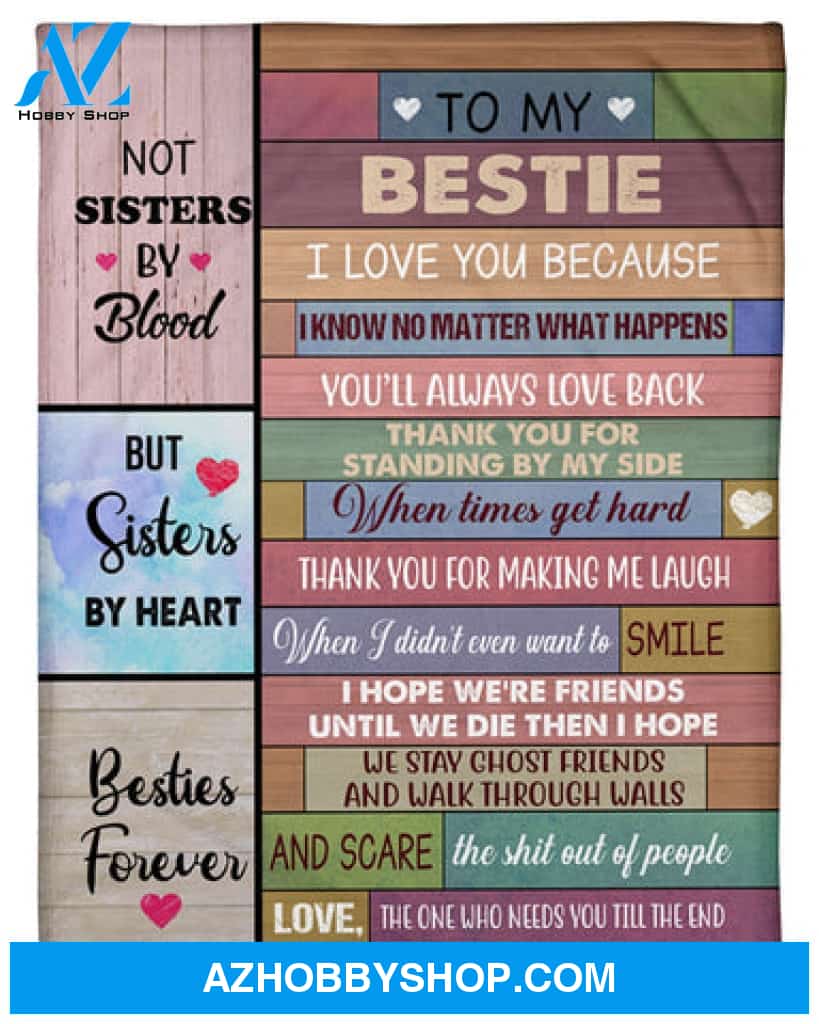 Gift For Friend Blanket, To My Bestie Not Sisters By Blood But Sisters By Heart Blanket