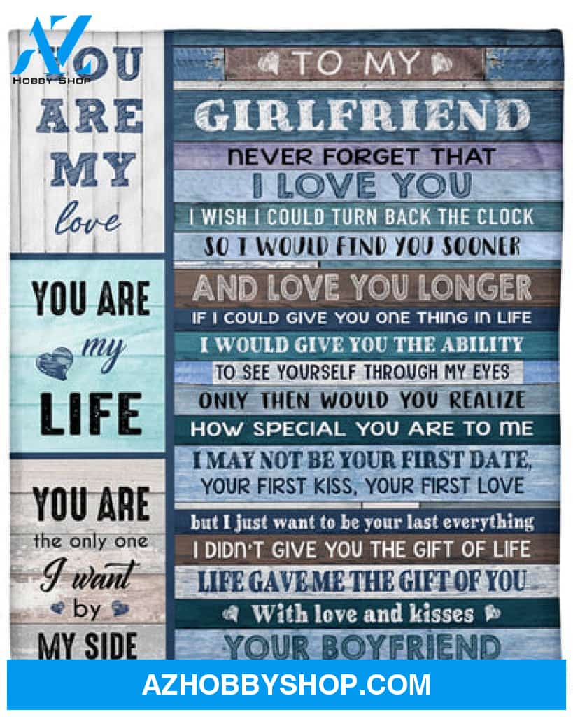 Gift For Girlfriend Blanket, To My Girlfriend You Are My Life - Love From Your Boyfriend