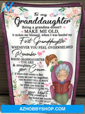 Gift For Granddaughter Blanket, To My Granddaughter Being A Grandma Doesn't Make Me Old Fleece Blanket