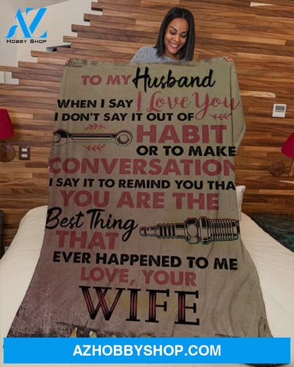 Gift For Husband Blanket, To My Mechanic Husband You Are The Best Thing That Ever Happend To Me - Love From Wife