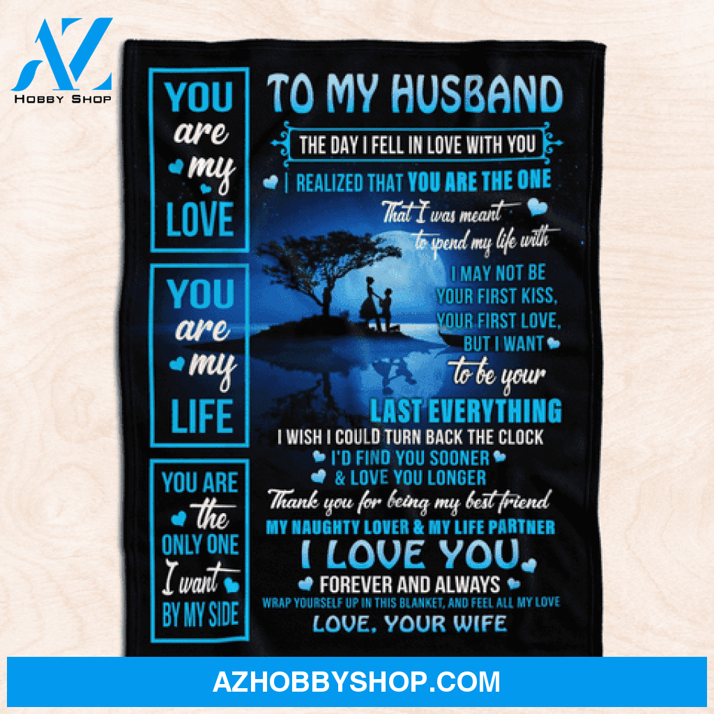 Gift For Husband Blanket, To My Husband You Are My Love You Are My Life - Love From Wife