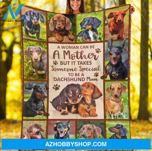 Gift For Mother Blanket, A Woman Can Be A Mother But It Takes Someone Special To Be A Dachshund Mom Gift Fleece Blanket