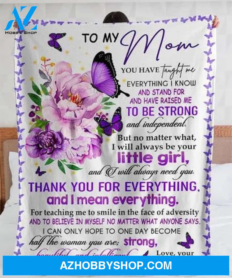 Gift For Mother Blanket, Butterfly To My Mom You Have Taught Me Everything Have Raised Me To Be Strong Independent - Love From Daughter