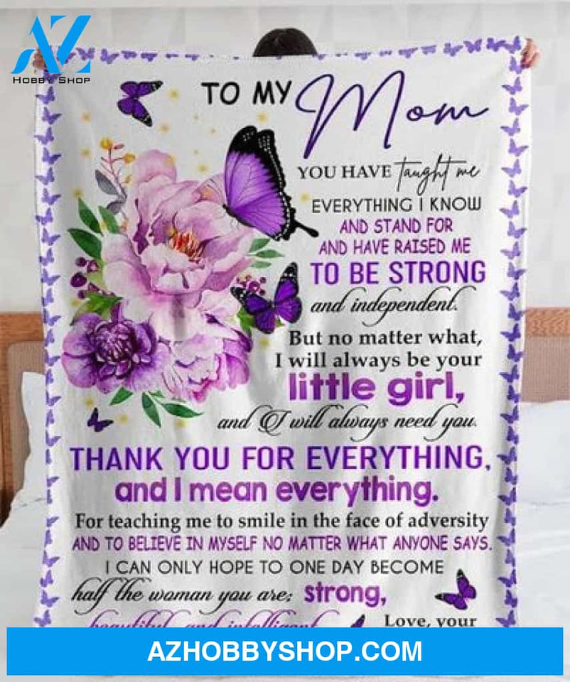 Gift For Mother Blanket, Butterfly To My Mom You Have Taught Me Everything Have Raised Me To Be Strong Independent - Love From Daughter