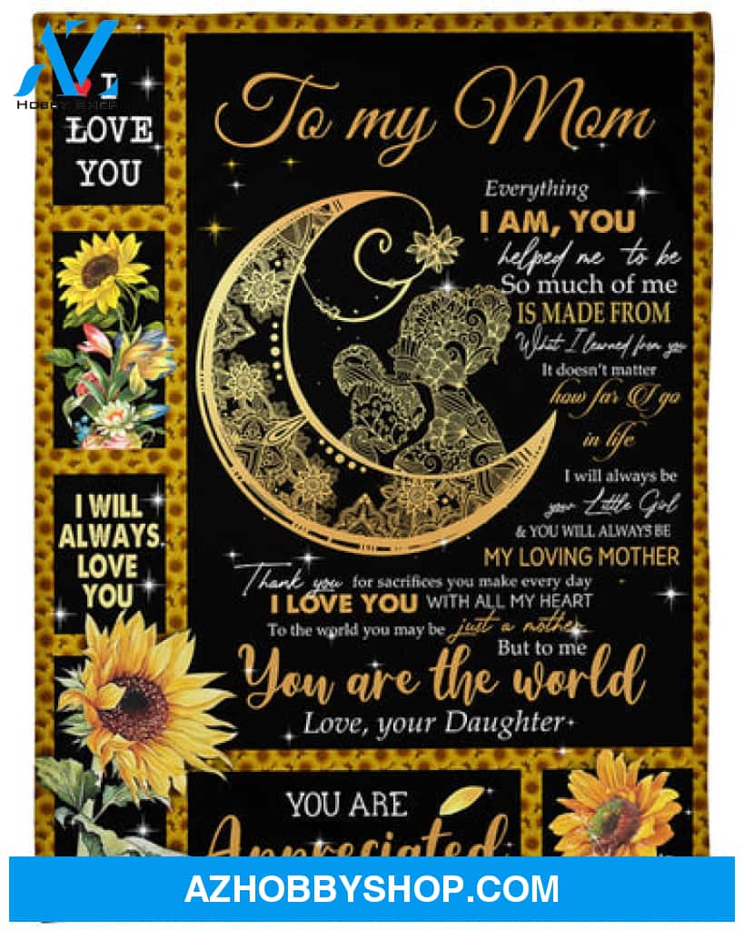 Gift For Mother Blanket, Everything I Am You Helped Me To Be, Fleece Blanket