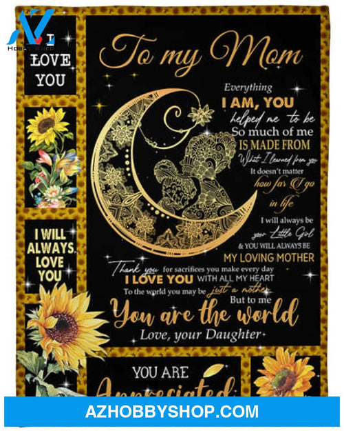 Gift For Mother Blanket, Everything I Am You Helped Me To Be, Fleece Blanket
