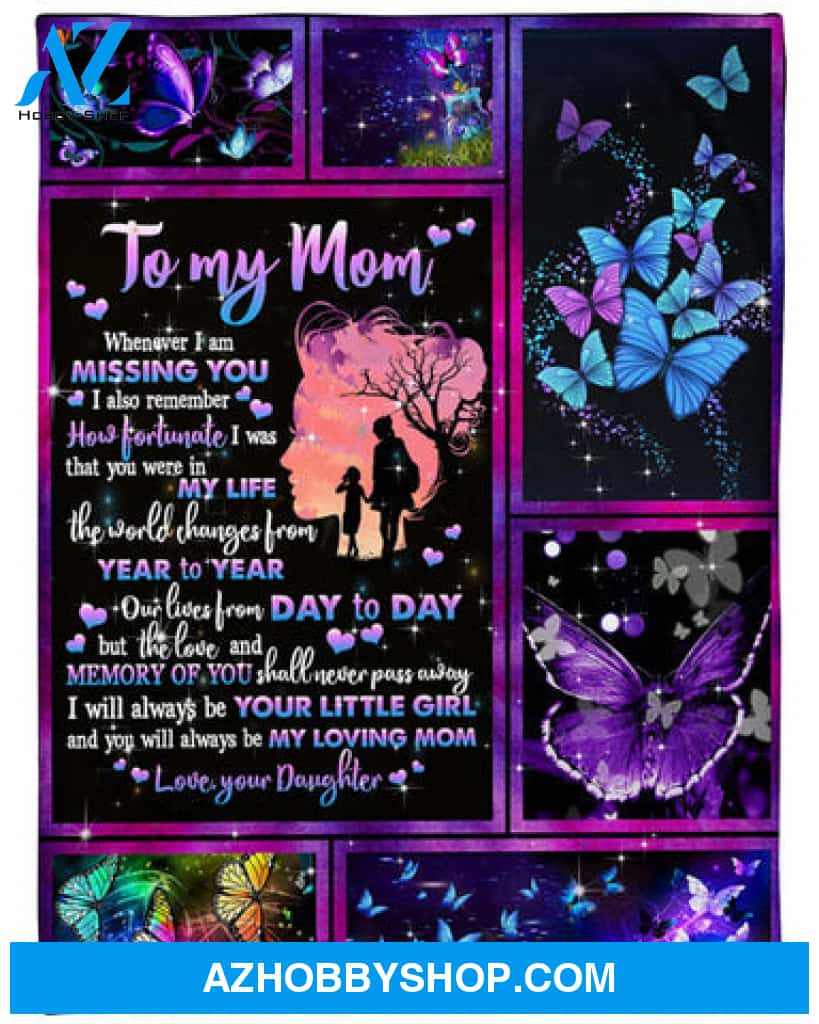Gift For Mother Blanket, To My Mom I Will Always Be Your Little Girl And You Will Always