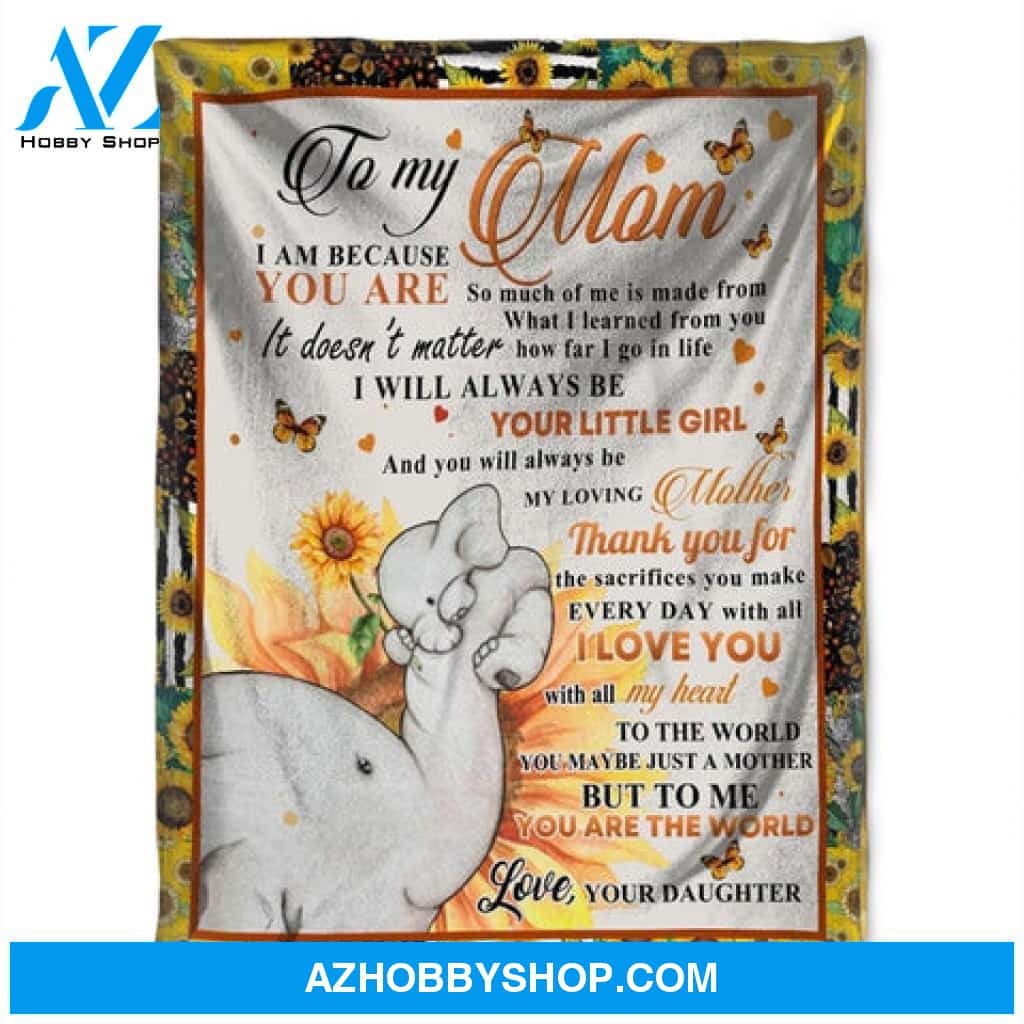 Gift For Mother Blanket, To My Mom I Will Always Be Your Little Girl, Elephant Maternal Love With Sunflower Fleece Blanket