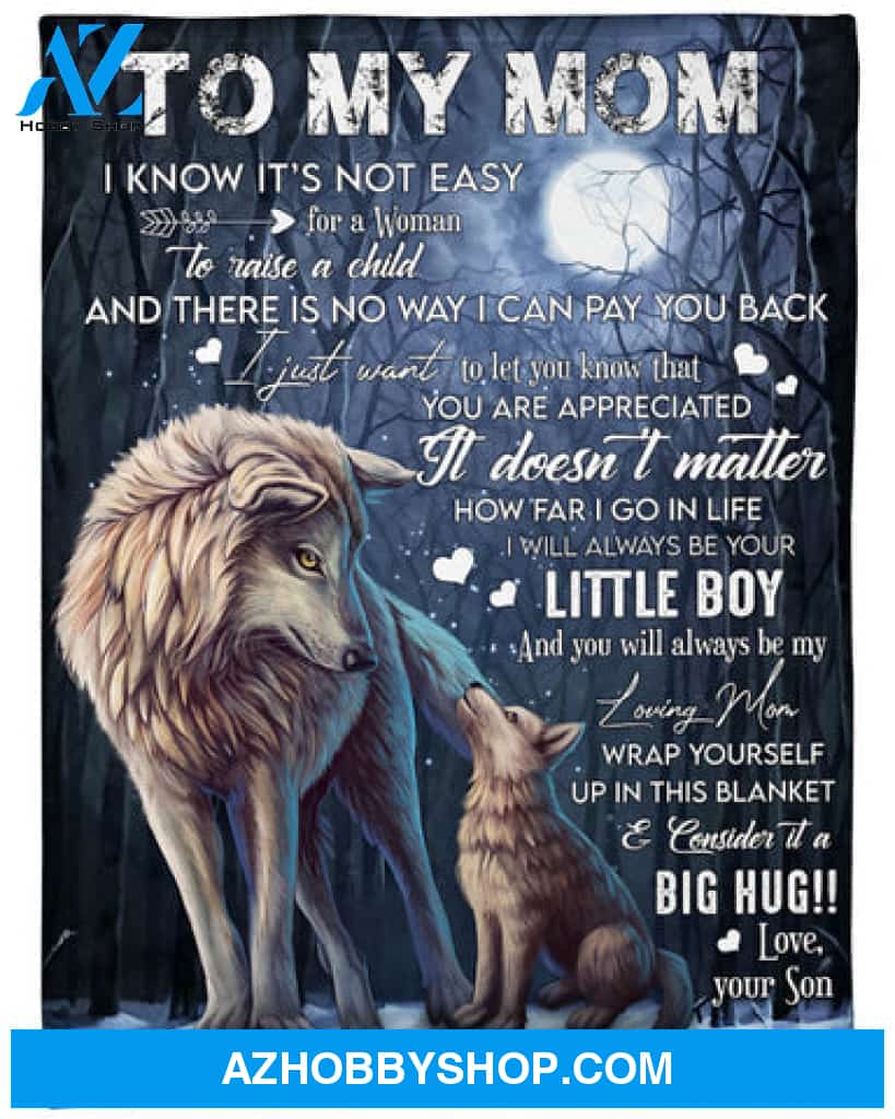 Gift For Mother Blanket, Wolf To My Mom I Know It's Not Easy Woman To Raise A Child - Love From Son