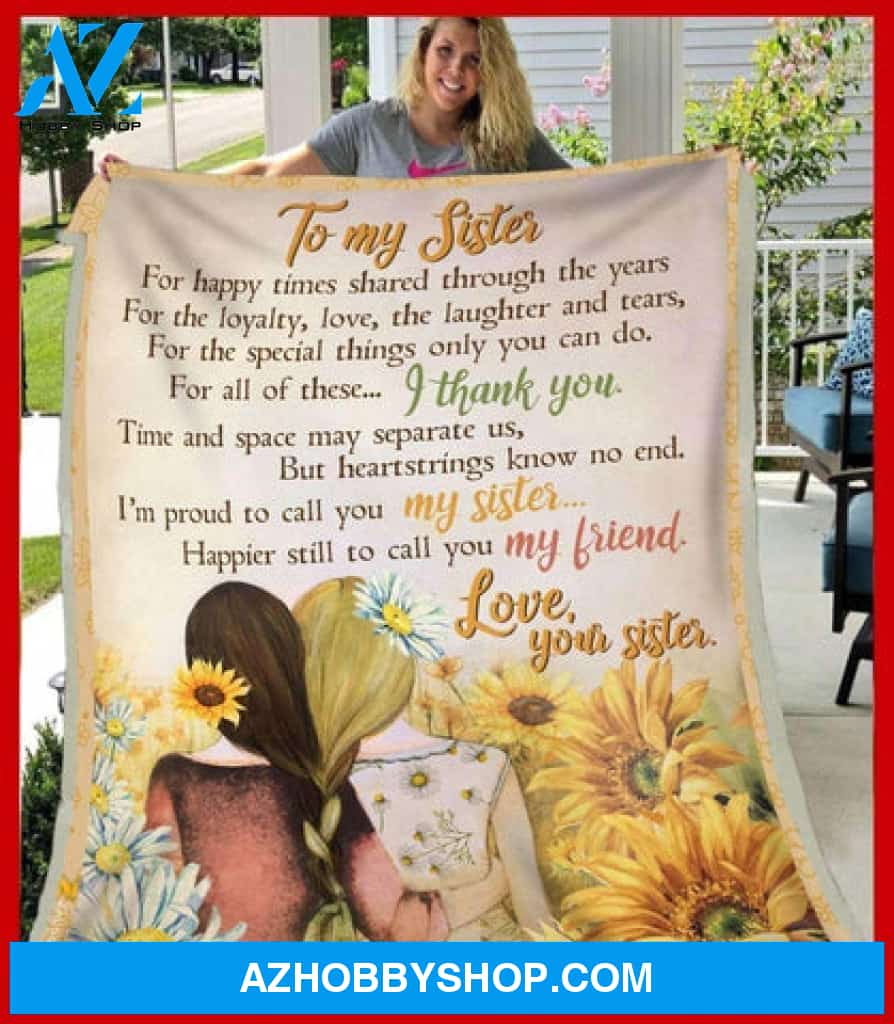 Gift For Sister Blanket, Sunflower To My Sister Happier Still To Call You My Friend